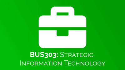 BUS303: Strategic Information Technology